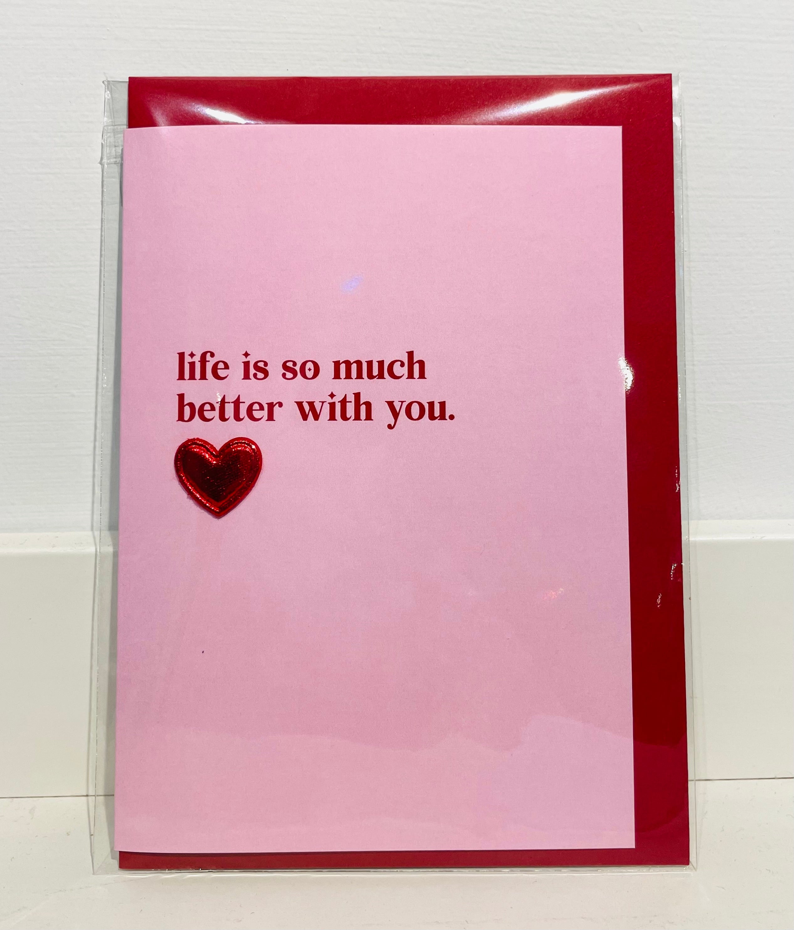 Life is so much better with you card